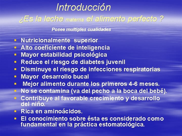 Introducción ¿Es la leche materna el alimento perfecto ? Posee multiples cualidades § §