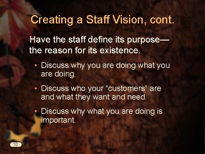 Creating a Staff Vision, cont. Have the staff define its purpose— the reason for