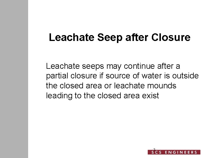 Leachate Seep after Closure Leachate seeps may continue after a partial closure if source