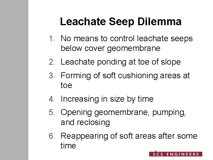 Leachate Seep Dilemma 1. No means to control leachate seeps below cover geomembrane 2.