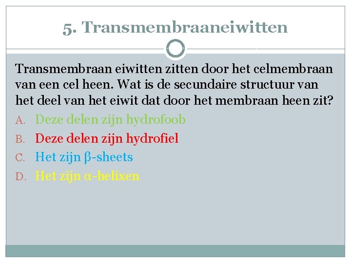 5. Transmembraaneiwitten Transmembraan eiwitten zitten door het celmembraan van een cel heen. Wat is