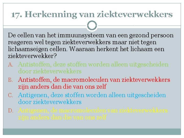 17. Herkenning van ziekteverwekkers De cellen van het immuunsysteem van een gezond persoon reageren