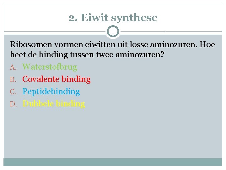 2. Eiwit synthese Ribosomen vormen eiwitten uit losse aminozuren. Hoe heet de binding tussen