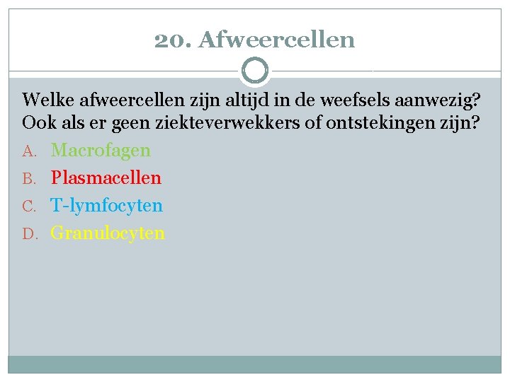 20. Afweercellen Welke afweercellen zijn altijd in de weefsels aanwezig? Ook als er geen