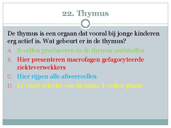 22. Thymus De thymus is een orgaan dat vooral bij jonge kinderen erg actief