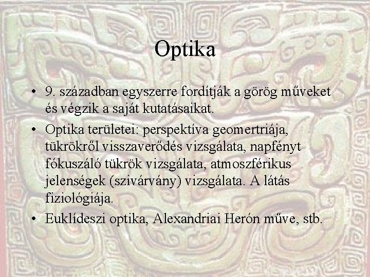 Optika • 9. században egyszerre fordítják a görög műveket és végzik a saját kutatásaikat.