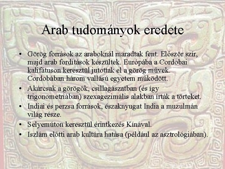 Arab tudományok eredete • Görög források az araboknál maradtak fent. Először szír, majd arab