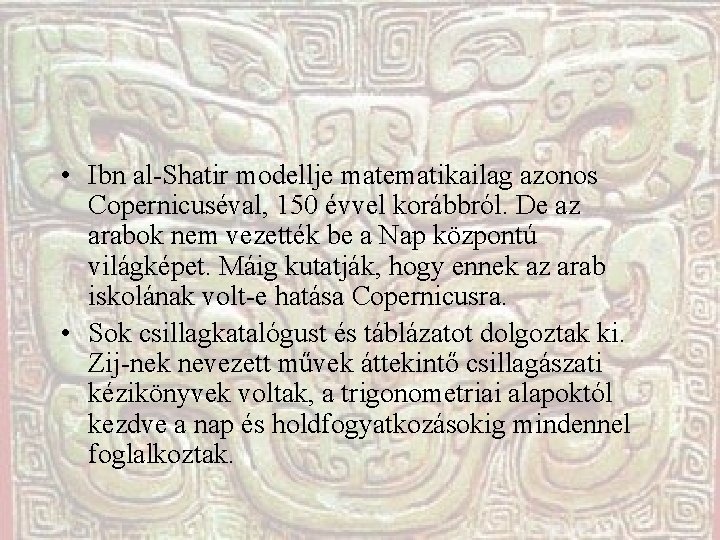  • Ibn al-Shatir modellje matematikailag azonos Copernicuséval, 150 évvel korábbról. De az arabok