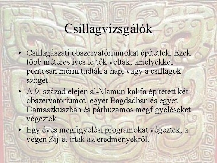 Csillagvizsgálók • Csillagászati obszervatóriumokat építettek. Ezek több méteres íves lejtők voltak, amelyekkel pontosan mérni