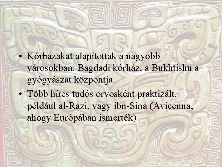  • Kórházakat alapítottak a nagyobb városokban. Bagdadi kórház, a Bukhtishu a gyógyászat központja.