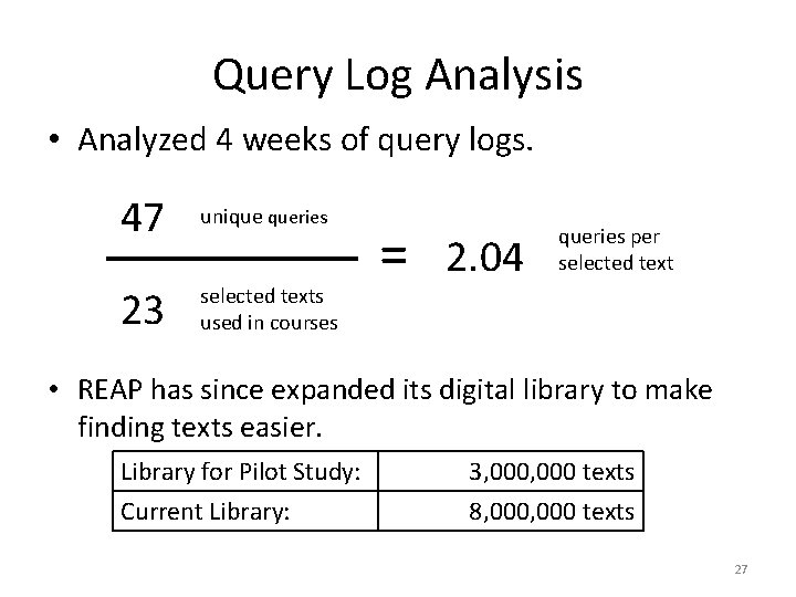 Query Log Analysis • Analyzed 4 weeks of query logs. 47 unique queries 23