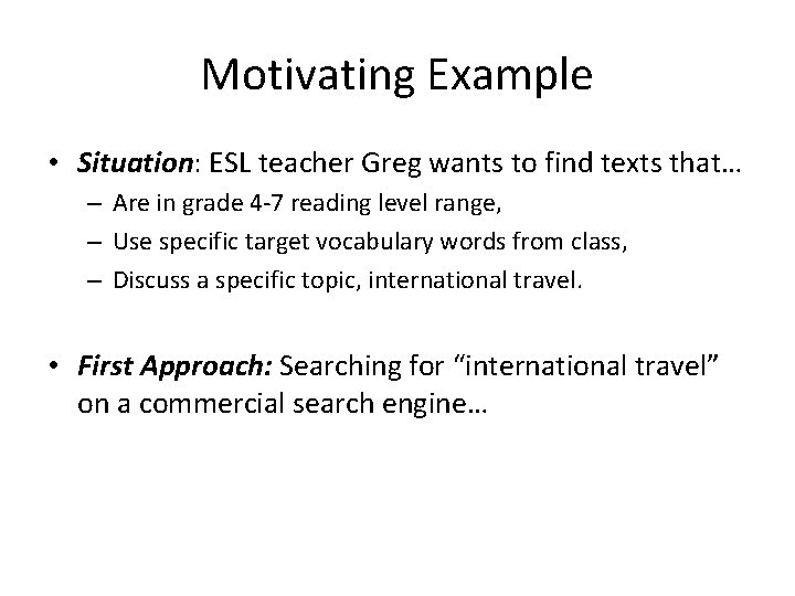 Motivating Example • Situation: ESL teacher Greg wants to find texts that… – Are