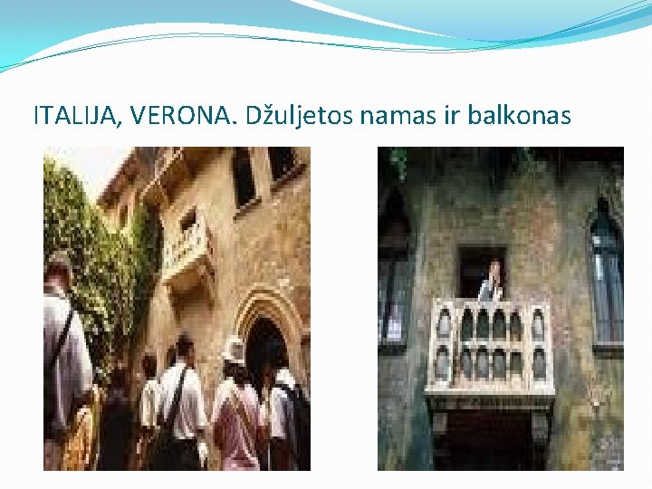 ITALIJA, VERONA. Džuljetos namas ir balkonas 
