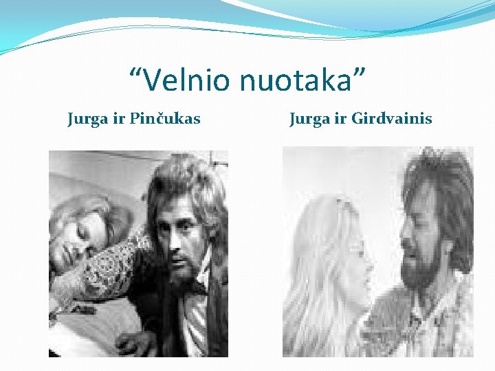 “Velnio nuotaka” Jurga ir Pinčukas Jurga ir Girdvainis 