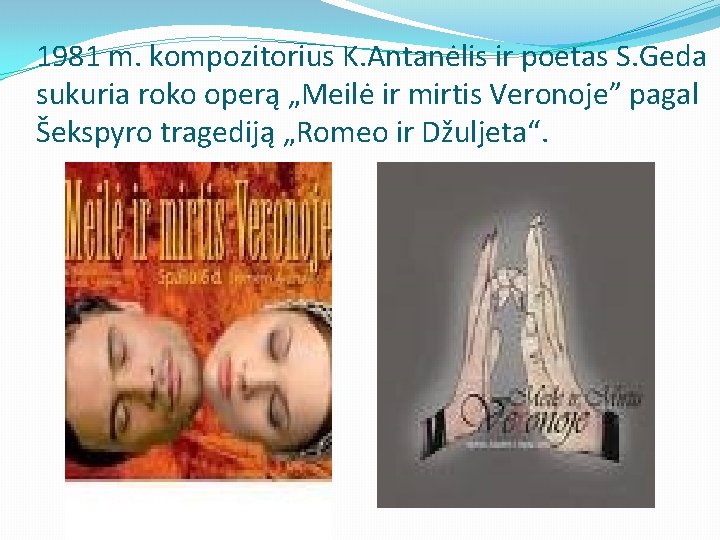 1981 m. kompozitorius K. Antanėlis ir poetas S. Geda sukuria roko operą „Meilė ir