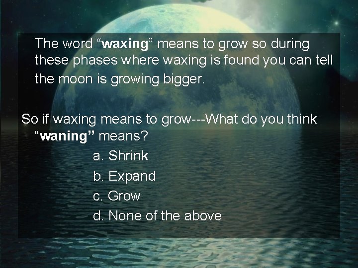 The word “waxing” means to grow so during these phases where waxing is found