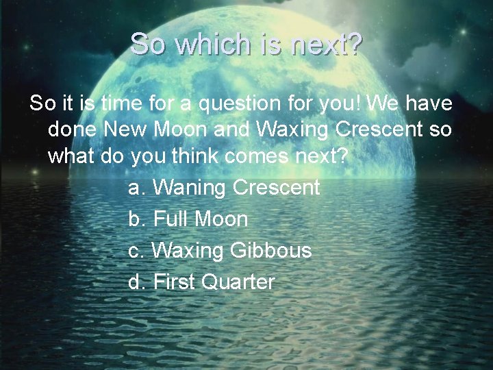 So which is next? So it is time for a question for you! We