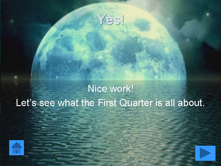 Yes! Nice work! Let’s see what the First Quarter is all about. 