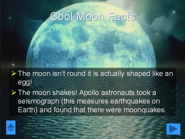 Cool Moon Facts Ø The moon isn’t round it is actually shaped like an