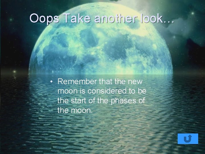 Oops Take another look… • Remember that the new moon is considered to be