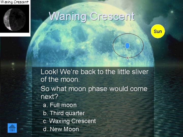 Waning Crescent Sun Look! We’re back to the little sliver of the moon. So