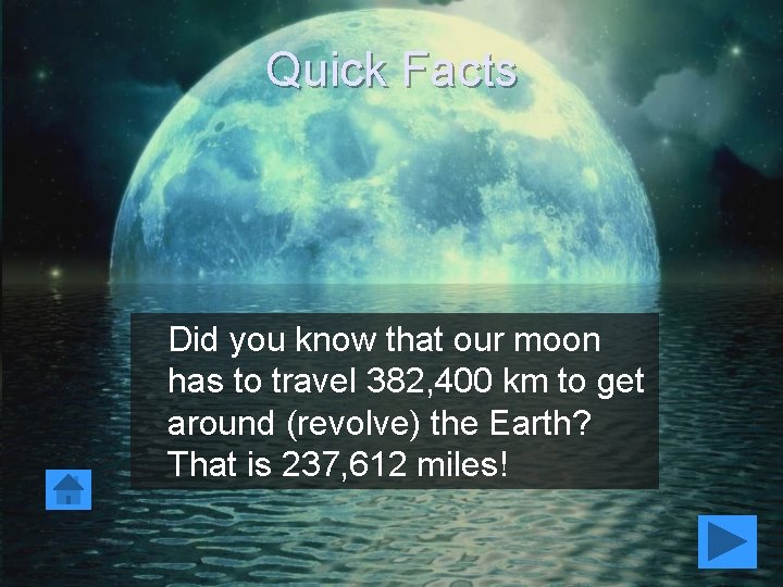 Quick Facts Did you know that our moon has to travel 382, 400 km