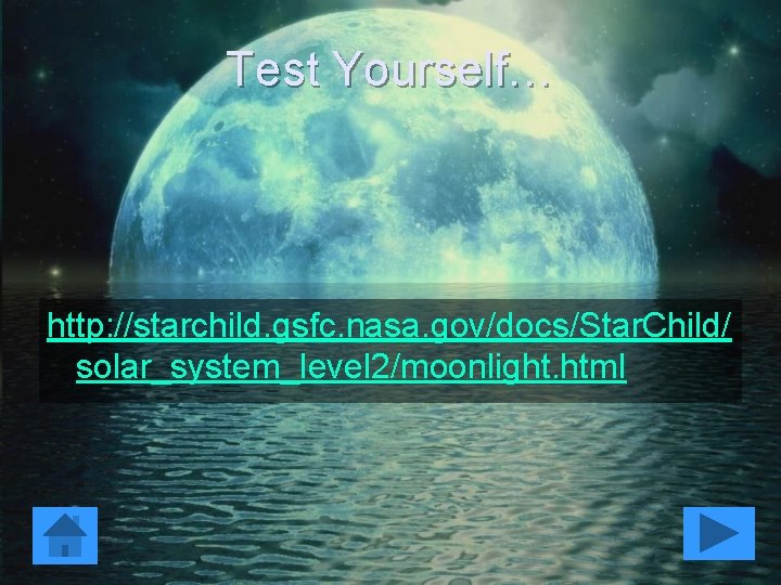 Test Yourself… http: //starchild. gsfc. nasa. gov/docs/Star. Child/ solar_system_level 2/moonlight. html 