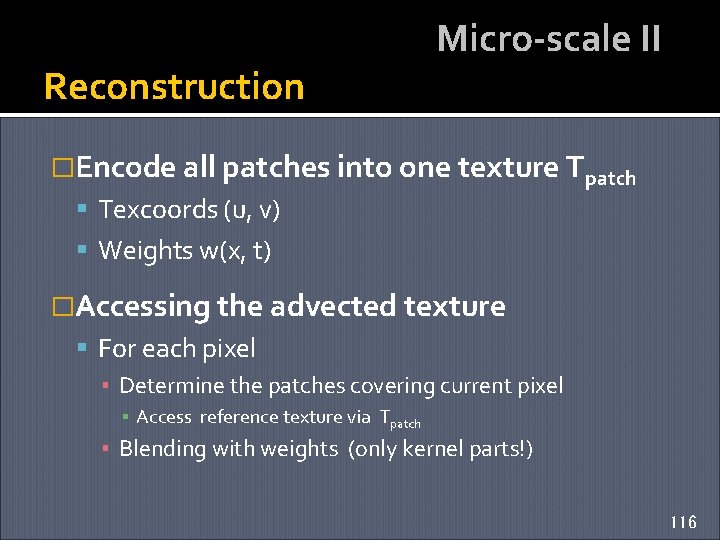 Reconstruction Micro-scale II �Encode all patches into one texture Tpatch Texcoords (u, v) Weights