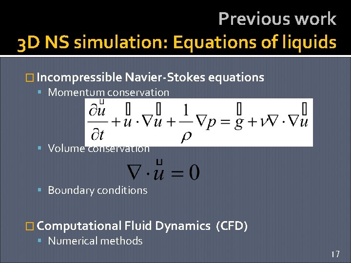 Previous work 3 D NS simulation: Equations of liquids � Incompressible Navier-Stokes equations Momentum