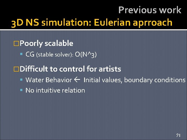 Previous work 3 D NS simulation: Eulerian aprroach �Poorly scalable CG (stable solver): O(N^3)