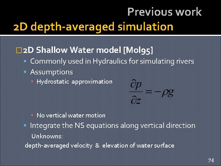 Previous work 2 D depth-averaged simulation � 2 D Shallow Water model [Mol 95]