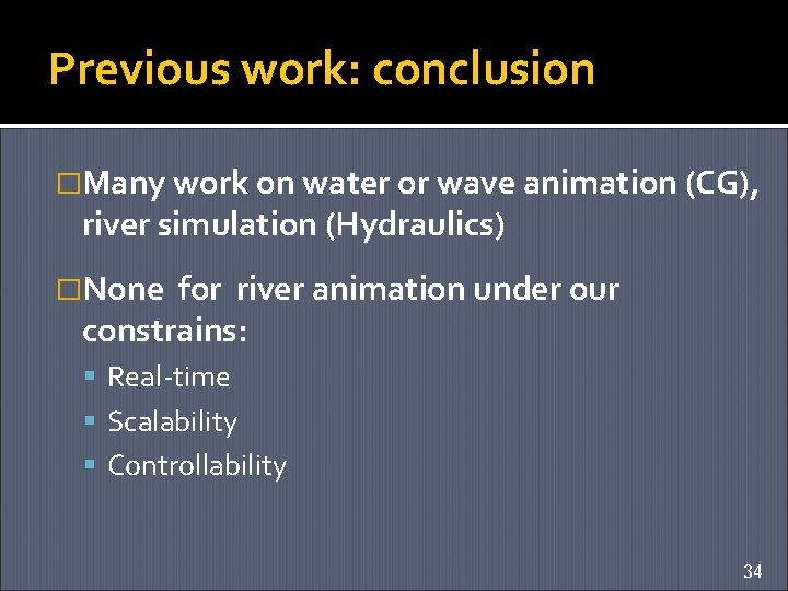 Previous work: conclusion �Many work on water or wave animation (CG), river simulation (Hydraulics)