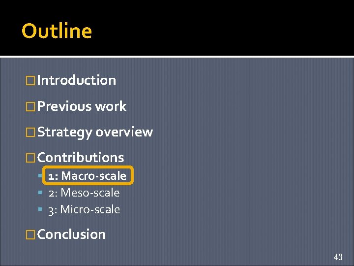 Outline �Introduction �Previous work �Strategy overview �Contributions 1: Macro-scale 2: Meso-scale 3: Micro-scale �Conclusion
