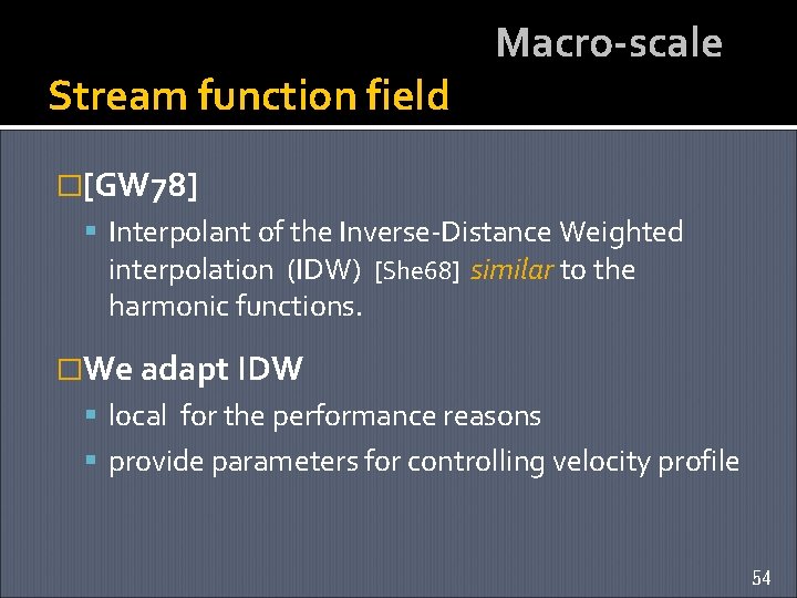 Stream function field Macro-scale �[GW 78] Interpolant of the Inverse-Distance Weighted interpolation (IDW) [She