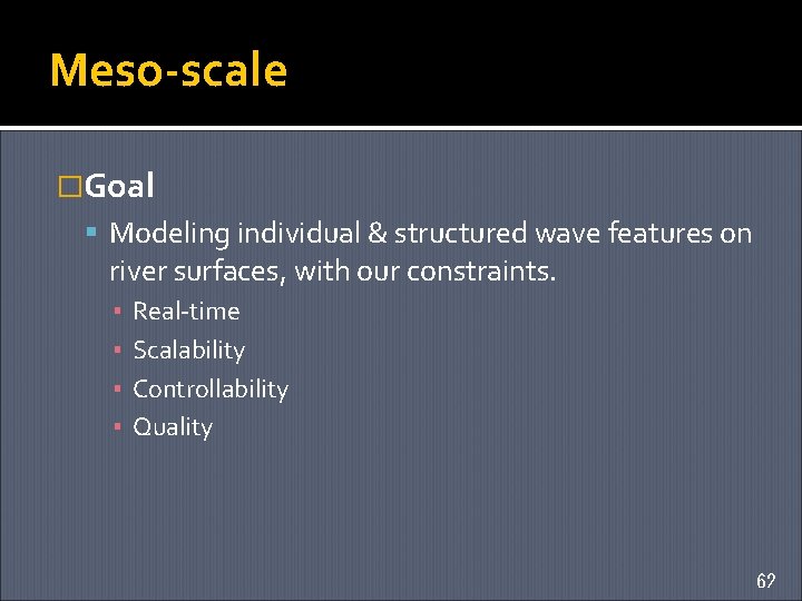 Meso-scale �Goal Modeling individual & structured wave features on river surfaces, with our constraints.