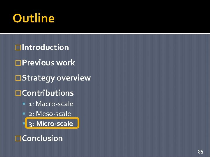 Outline �Introduction �Previous work �Strategy overview �Contributions 1: Macro-scale 2: Meso-scale 3: Micro-scale �Conclusion