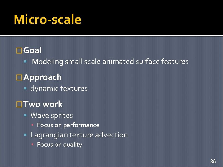 Micro-scale �Goal Modeling small scale animated surface features �Approach dynamic textures �Two work Wave