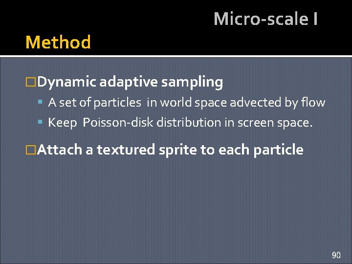 Method Micro-scale I �Dynamic adaptive sampling A set of particles in world space advected