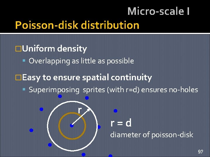 Micro-scale I Poisson-disk distribution �Uniform density Overlapping as little as possible �Easy to ensure