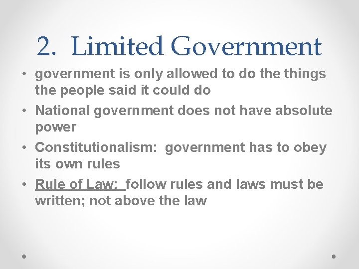 2. Limited Government • government is only allowed to do the things the people