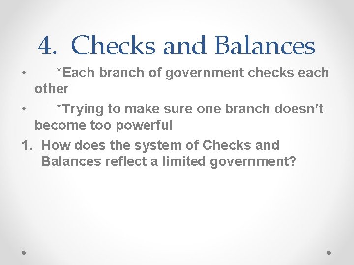 4. Checks and Balances • *Each branch of government checks each other • *Trying
