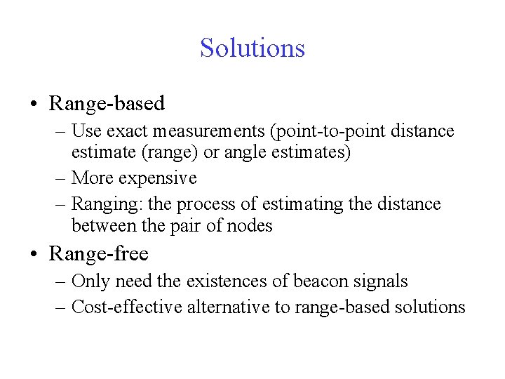 Solutions • Range-based – Use exact measurements (point-to-point distance estimate (range) or angle estimates)