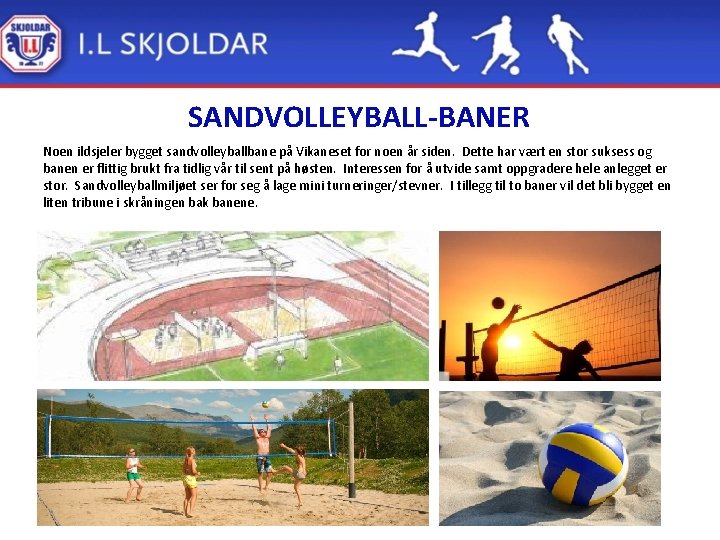 SANDVOLLEYBALL-BANER Noen ildsjeler bygget sandvolleyballbane på Vikaneset for noen år siden. Dette har vært