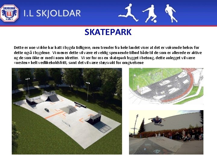 SKATEPARK Dette er noe vi ikke har hatt i bygda tidligere, men trender fra