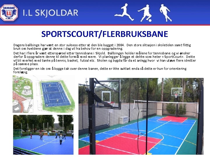 SPORTSCOURT/FLERBRUKSBANE Dagens ballbinge har vært en stor suksess etter at den ble bygget i