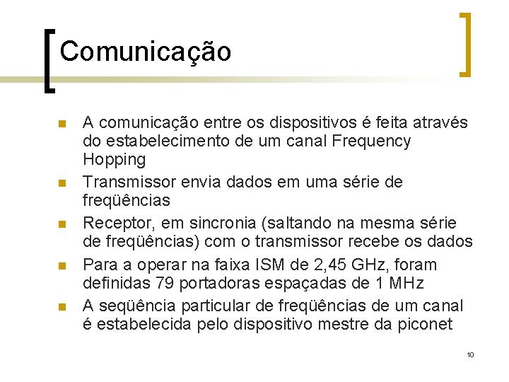 Comunicação n n n A comunicação entre os dispositivos é feita através do estabelecimento