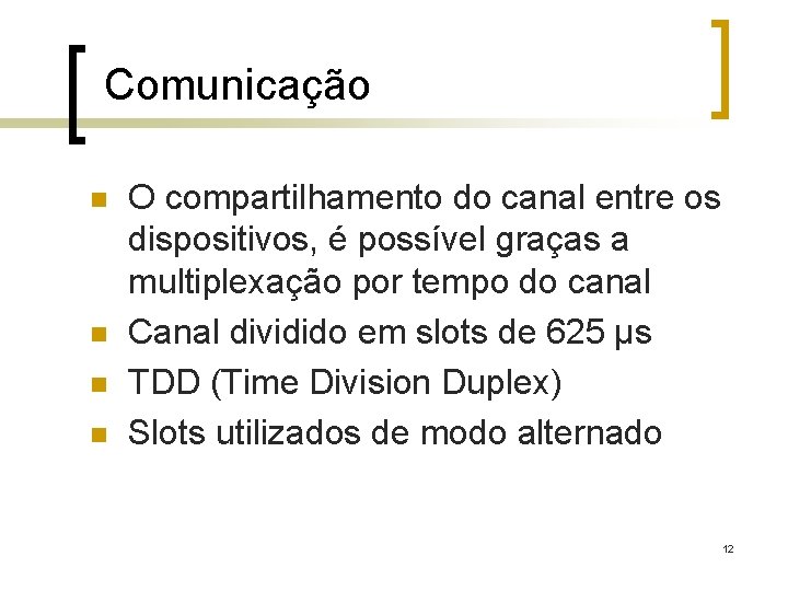 Comunicação n n O compartilhamento do canal entre os dispositivos, é possível graças a