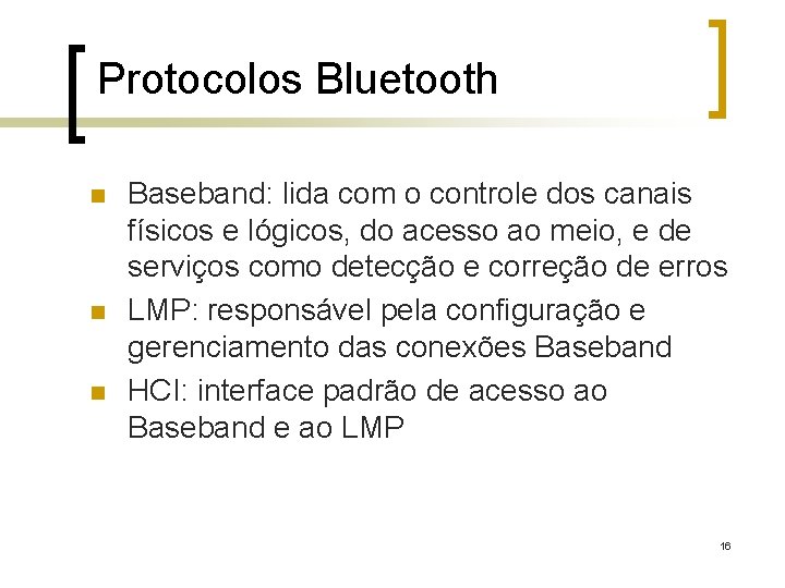 Protocolos Bluetooth n n n Baseband: lida com o controle dos canais físicos e