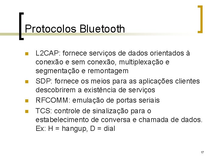 Protocolos Bluetooth n n L 2 CAP: fornece serviços de dados orientados à conexão
