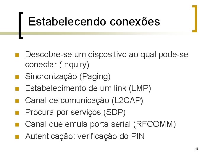 Estabelecendo conexões n n n n Descobre-se um dispositivo ao qual pode-se conectar (Inquiry)